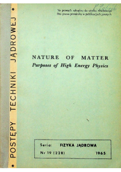 Nature of matter purposes of High Energy Physics Seria Fizyka jądrowa Nr 19 / 1965