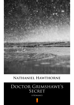 Doctor Grimshawe’s Secret. A Romance
