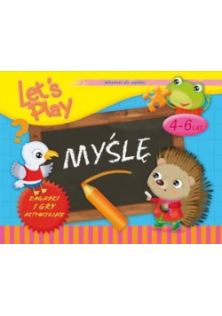 Let`s Play Myślę. Ćwiczenia i gry aktywizujące 4-6