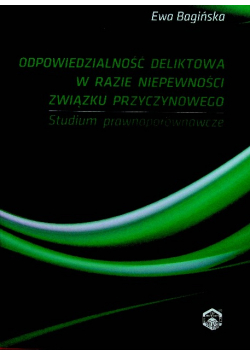 Odpowiedzialność deliktowa w razie niepewności związku przyczynowego