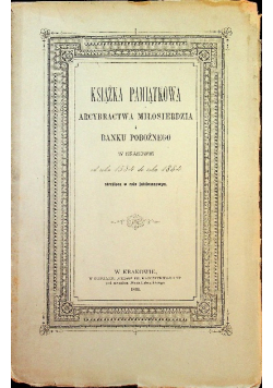 Książka Pamiątkowa Arcybractwa miłosierdzia i Banku Pobożnego w Krakowie 1884 r.