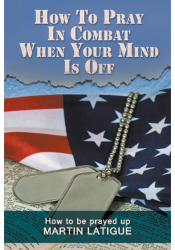 How To Pray In Combat When Your Mind Is Off