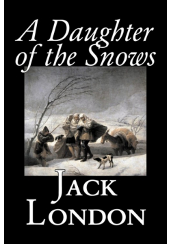 A Daughter of the Snows by Jack London, Fiction, Action & Adventure