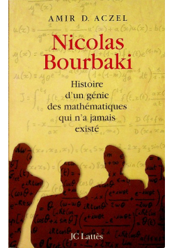 Nicolas Bourbaki Histoire D ' un Genie Des Mathematiques Qui N ' a Jamais Existe