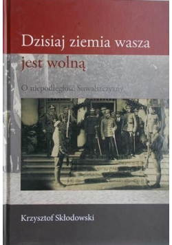 Dzisiaj ziemia wasza jest wolną