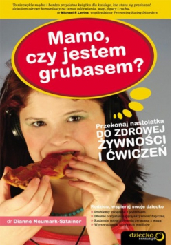 Mamo czy jestem grubasem Przekonaj nastolatka do zdrowej żywności i ćwiczeń