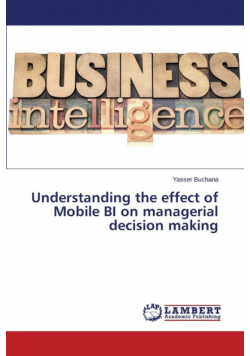 Understanding the effect of Mobile BI on managerial decision making