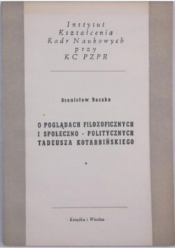 O poglądach filozoficznych i społeczno-politycznych Tadeusza Kotarbińskiego