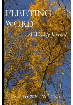 Fleeting Word -- A Weekly Journal -- November 2020 -- Volume 1 Number 1