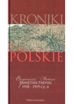 Kroniki Polskie Pamiętnik paryski 1918-1919 Część II