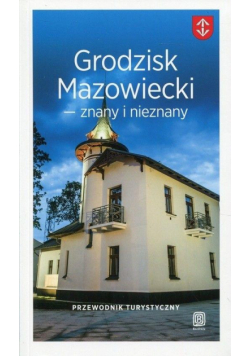 Przewodnik - Grodzisk Mazowiecki znany i nieznany
