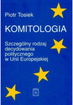 Komitologia Szczególny rodzaj decydowania politycznego w Unii Europejskiej