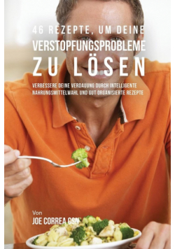 46 Rezepte, um deine Verstopfungsprobleme zu lösen