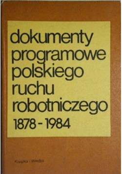 Dokumenty programowe polskiego ruchu robotniczego 1878 - 1984
