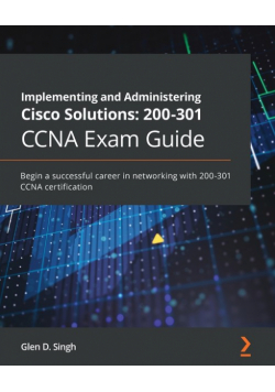 Implementing and Administering Cisco Solutions 200-301 CCNA Exam Guide