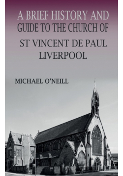 A Brief History and Guide to the Church of St Vincent de Paul, Liverpool