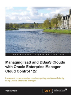 Managing Iaas and Dbaas Clouds with Oracle Enterprise Manager Cloud Control 12c