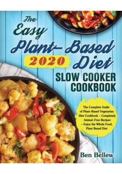 The Easy Plant-Based Diet Slow Cooker Cookbook 2020