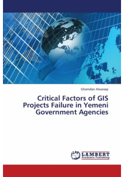 Critical Factors of GIS Projects Failure in Yemeni Government Agencies