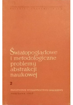 Światopoglądowe i metodologiczne problemy abstrakcji naukowej Tom 2