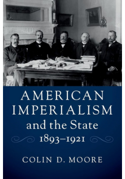 American Imperialism and the State, 1893-1921