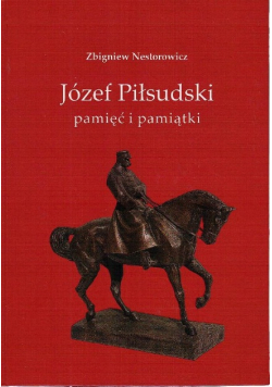 Józef Piłsudski pamięć i pamiątki plus dedykacja Nestrowicza
