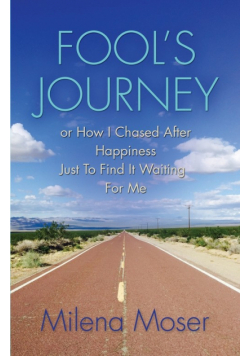 FOOL'S JOURNEY or How I Chased After Happiness Just to Find It Waiting for Me