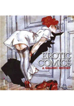 Erotic Comics A Graphic History Volume One From Birth To The 1970S.