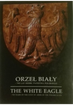 Orzeł Biały - 700 lat Herbu Państwa Polskiego