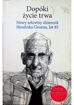 Dopóki życie trwa Nowy sekretny dziennik Hendrika Groena lat 85