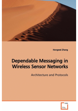 Dependable Messaging in Wireless Sensor Networks  Architecture and Protocols