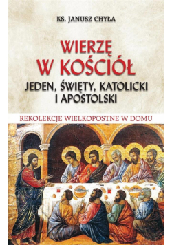 Wierzę w Kościół jeden, święty, katolicki i..