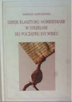 Dzieje klasztoru Norbertanek w Strzelnie do początku XVI wieku