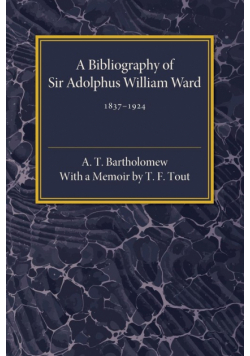 A Bibliography of Sir Adolphus William Ward 1837-1924
