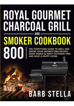 Royal Gourmet Charcoal  Grill & Smoker Cookbook 800