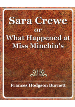 Sara Crewe or What Happened at Miss Minchin's