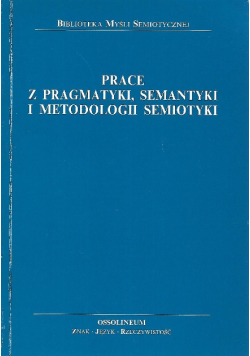 Prace z pragmatyki semantyki i metodologii semiotyki