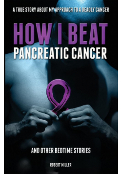 How I Beat Pancreatic Cancer