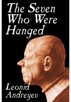 The Seven Who Were Hanged by Leonid Nikolayevich Andreyev, Fiction