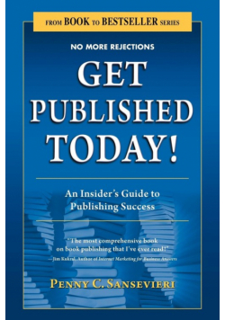 Get Published Today! an Insider's Guide to Publishing Success