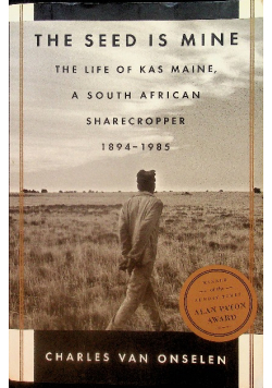 The Seed is Mine The Life of Kas Maine A South African Sharecropper 1894 - 1985