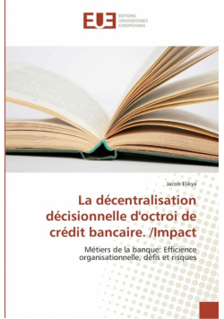 La décentralisation décisionnelle d'octroi de crédit bancaire. /Impact
