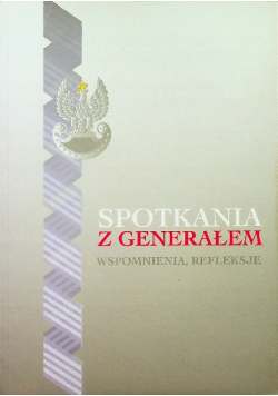 Spotkania z generałem Wspomnienia refleksje