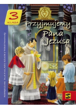 Katechizm SP 3 Przyjmujemy Pana Jezusa podr ŚBM