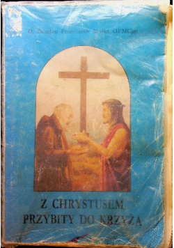 Z Chrystusem przybity do krzyża