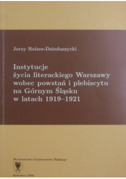 Instytucje życia literackiego Warszawy wobec powstań i plebiscytu na Górnym Śląsku w latach 1919-1921