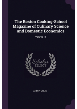 The Boston Cooking-School Magazine of Culinary Science and Domestic Economics; Volume 11