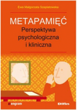 Metapamięć. Perpektywa psychologiczna i kliniczna