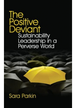 The Positive Deviant Sustainability Leadership in a Perverse World