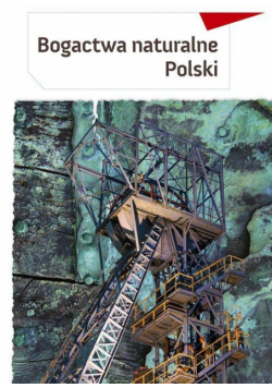 Zeszyt edukacyjny. Bogactwa naturalne Polski